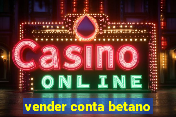 vender conta betano